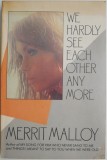 We Hardly See Each Other Any More - Merrit Malloy - Carte in Engleza