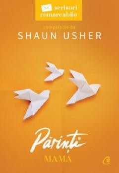 Parinti. Mama. Scrisori Remarcabile, Shaun Usher - Editura Curtea Veche