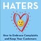 Hug Your Haters: How to Embrace Complaints and Keep Your Customers