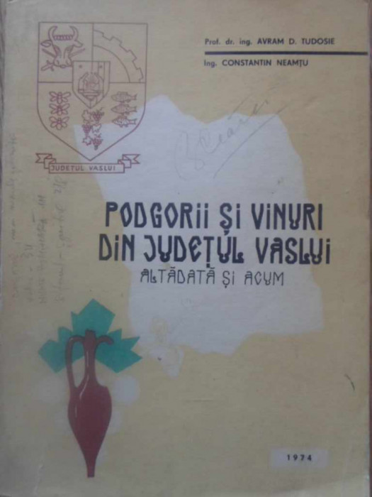 PODGORII SI VINURI DIN JUDETUL VASLUI ALTADATA SI ACUM-AVRAM D. TUDOSE, CONSTANTIN NEAMTU