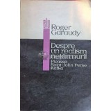 Despre un realism netarmurit - 1968 - Roger Garaudy ($J147)