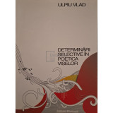 Ulpiu Vlad - Determinari selective in poetica viselor (Editia: 2005)