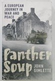 PANTHER SOUP , A EUROPEANN JOURNEY IN WAR AND PEACE by JOHN GIMLETTE , 2009 * TEXT IN LIMBA ENGLEZA