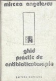 Ghid practic de antibioticoterapie - Mircea Angelescu, Editura Medicala, 1988, 397 pagini, Carte