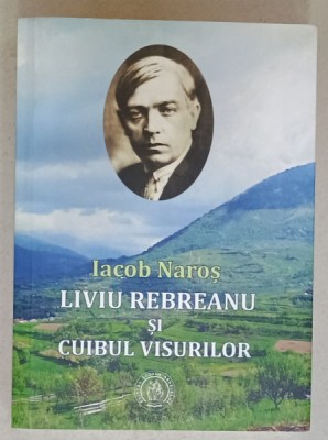 LIVIU REBREANU SI CUIBUL VISURILOR de IACOB NAROS , 2016 foto