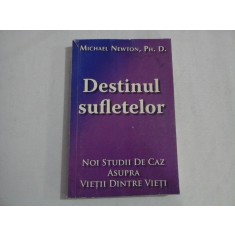 DESTINUL SUFLETELOR Noi studii de caz asupra Vietii dintre Vieti - Michael NEWTON