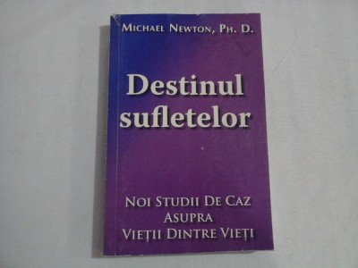 DESTINUL SUFLETELOR Noi studii de caz asupra Vietii dintre Vieti - Michael NEWTON foto