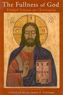 The Fullness of God: Frithjof Schuon on Christianity