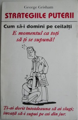 Strategiile puterii. Cum sa-i domini pe ceilalti &amp;ndash; George Grisham foto