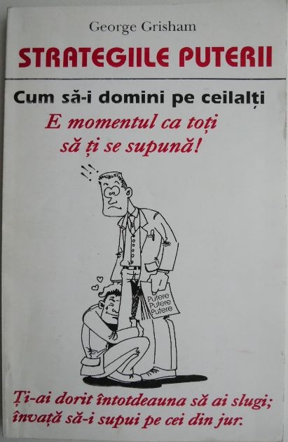 Strategiile puterii. Cum sa-i domini pe ceilalti &ndash; George Grisham