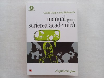 MANUAL PENTRU SCRIEREA ACADEMICA - GERALD GRAFF, CATHY BIRKENSTEIN foto
