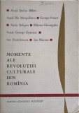 MOMENTE ALE REVOLUTIEI CULTURALE DIN ROMANIA-STEFAN BALAN, ILIE MURGULESCU SI COLAB.