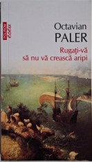 Rugati-va sa nu va creasca aripi &ndash; Octavian Paler