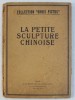 LA PETITE SCULPTURE CHINOISE par OTHON BURCHARD , 1922 * COTOR REFACUT