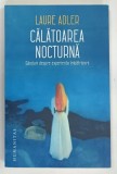 CALATOAREA NOCTURNA , GANDURI DESPRE EXPERIENTA IMBATRANIRII de LAURE ADLER , 2020