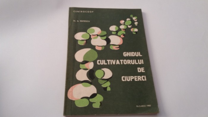 N. MATEESCU - GHIDUL CULTIVATORULUI DE CIUPERCI RF19/2