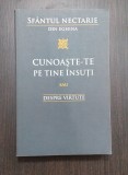 CUNOASTE-TE PE TINE INSUTI SAU DESPRE VIRTUTE - SFANTUL NECTARIE DIN EGHINA