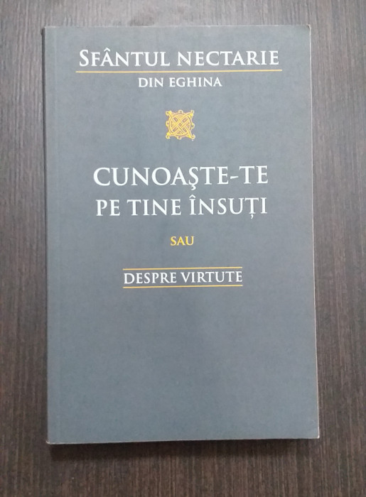 CUNOASTE-TE PE TINE INSUTI SAU DESPRE VIRTUTE - SFANTUL NECTARIE DIN EGHINA