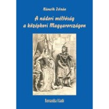 A n&aacute;dori m&eacute;lt&oacute;s&aacute;g a k&ouml;z&eacute;pkori Magyarorsz&aacute;gon - N&eacute;meth Istv&aacute;n