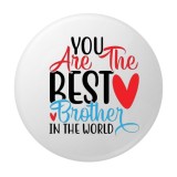 Cumpara ieftin Insigna rotunda You Are The Best Brother In The World, mesaj pentru frate, 58 mm, prindere cu ac metalic
