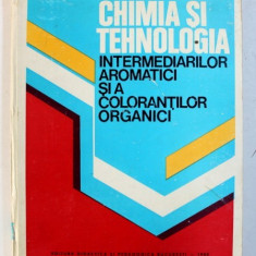 CHIMIA SI TEHNOLOGIA INTERMEDIARILOR AROMATICI SI A COLORANTILOR ORGANICI , coordonator F . URSEANU , 1980