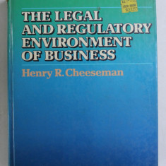 THE LEGAL AND REGULATORY ENVIRONMENT OF BUSINESS by HERNY R. CHEESEMAN , 1985