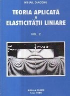 Teoria aplicata a elasticitatii liniare, Volumul II foto