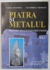 PIATRA SI METALUL IN EVOLUTIA CIVILIZATIEI UMANE , VOLUMUL I : PREISTORIE SI ANTICHITATE de VASILE MANILICI si ECATERINA MANILICI , 2002, Brosata