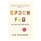 Spoon Fed: How Eight Cooks Saved My Life