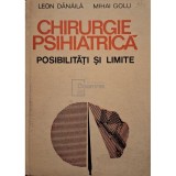 Leon Danaila - Chirurgie psihiatrica. Posibilitati si limite (Editia: 1988)