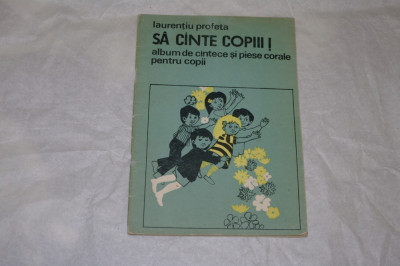 Sa cante copii! - Laurentiu Profeta - partituri - Editura Muzicala - 1982 foto