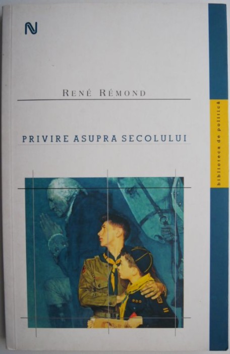 Privire asupra secolului &ndash; Rene Remond