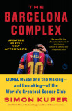 The Barcelona Complex: Lionel Messi and the Making--And Unmaking--Of the World&#039;s Greatest Soccer Club