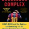 The Barcelona Complex: Lionel Messi and the Making--And Unmaking--Of the World&#039;s Greatest Soccer Club