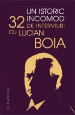 Un Istoric Incomod, Lucian Boia - Editura Humanitas