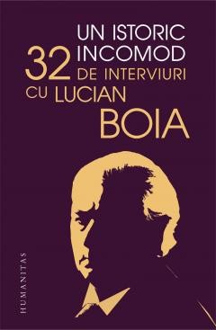Un Istoric Incomod, Lucian Boia - Editura Humanitas