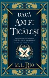 Daca am fi ticalosi - M.L. Rio, Alice Books