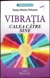 VIBRATIA, CALEA CATRE SINE-IOANA MARIA ORLEANU-348089