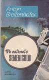 Anton Breitenhofer - Pe colinele Semenicului carte romana beletristica 1987 brosata buna