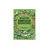 Atlas of Dinosaur Adventures: Step Into a Prehistoric World