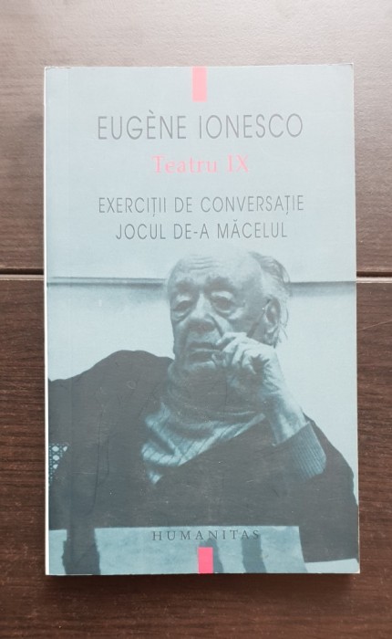 EUGENE IONESCU - Teatru IX: Exerciții de conversație / Jocul de-a măcelul