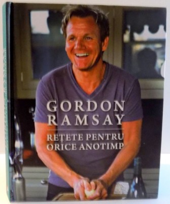 RETETE PENTRU ORICE ANOTIMP de GORDON RAMSAY , 2016 foto