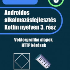 Androidos alkalmazásfejlesztés Kotlin nyelven - 3. rész - Vektorgrafika alapok, HTTP kérések - Fehér Krisztián