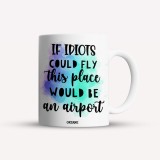 Cana alba personalizata If idiots could fly this place would be an airport, INOVATIX&reg;. 330ml, Oem