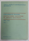 DOCUMENTE PRIVIND DEZVOLTAREA INDUSTRIEI IN ORASUL BUCURESTI 1856 - 1933 , VOL. I , Bucuresti 1991