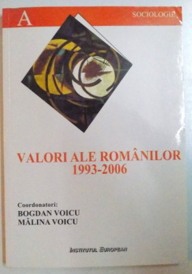 VALORI ALE ROMANILOR 1993 - 2006 , O PERSPECTIVA SOCIOLOGICA de BOGDAN VOICU , MALINA VOICU , 2007 *MINIMA UZURA foto