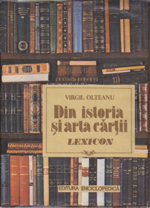 AS - VIRGIL OLTEANU - DIN ISTORIA SI ARTA CARTII - LEXICON