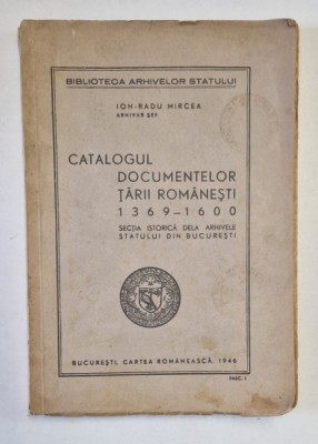 CATALOGUL DOCUMENTELOR TARII ROMANESTI 1369-1600. SECTIA ISTORICA DE LA ARHIVELE STATULUI DIN BUCURESTI de ION-RADU MIRCEA 1946 foto