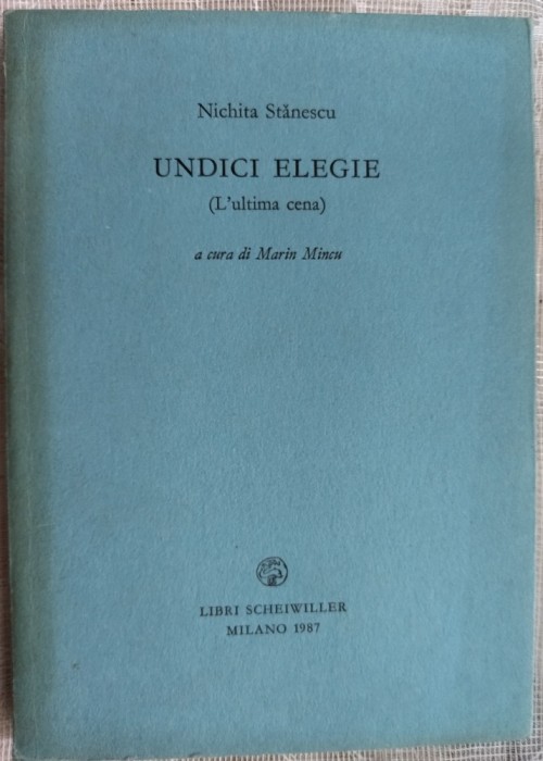 NICHITA STANESCU - UNDICI ELEGIE (L&#039;ULTIMA CENA) [A CURA DI MARIN MINCU / LIBRI SCHEIWILLER - MILANO 1987] [EDITIE BILINGVA ITALIANA / ROMANA]