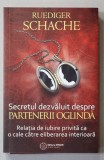 SECRETUL DEZVALUIT DESPRE PARTENERII OGLINDA - RELATIA DE IUBIRE CA O CALE CATRE ELIBERAREA INTERIOARA de RUEDIGER SCHACHE , 2015